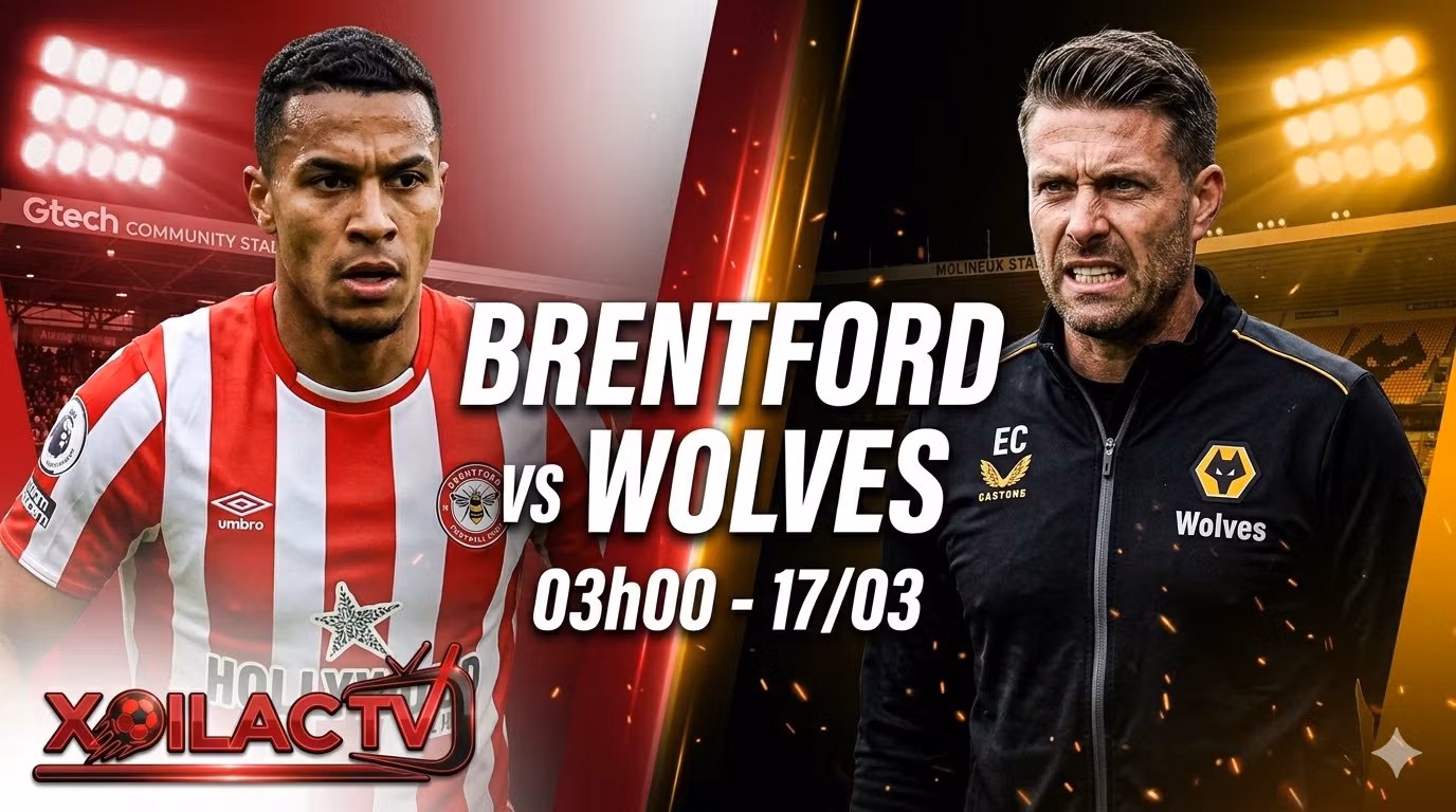 Nhận định soi kèo Brentford vs Wolves 03h00 ngày 17/03 trực tiếp tại Xoilac TV