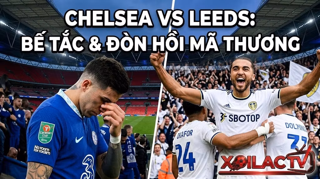 Nhận định trận đấu Chelsea vs Leeds United Bán kết FA Cup. Sự bế tắc của các cầu thủ Chelsea và tinh thần ăn mừng máu lửa của Leeds trên sân Wembley.