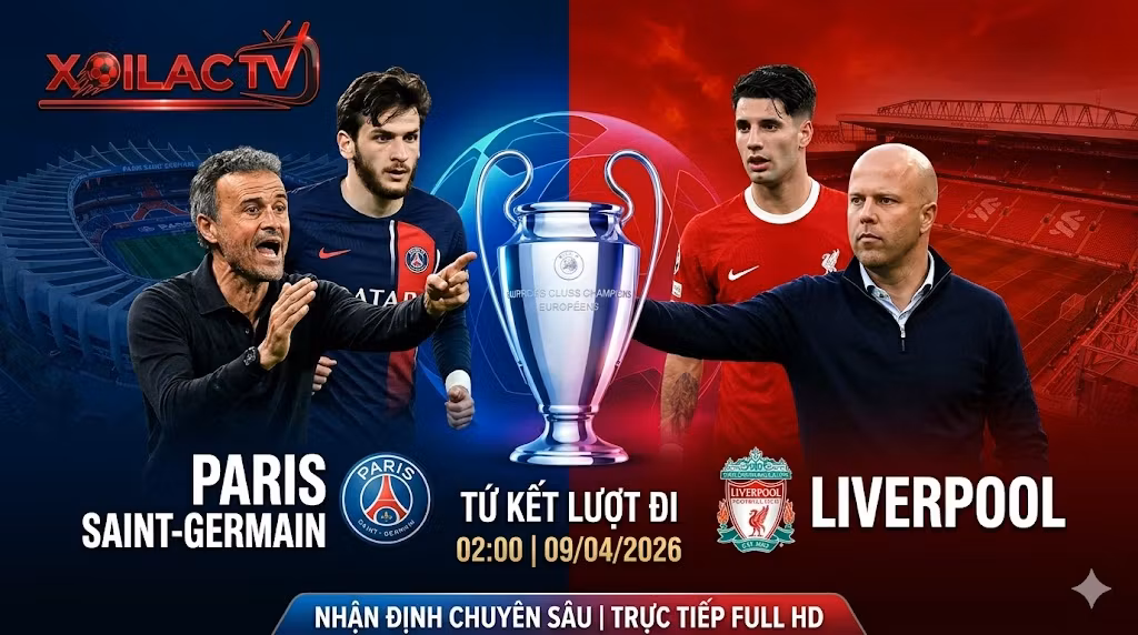 Nhận định trận đấu Paris Saint-Germain vs Liverpool tứ kết Cúp C1 châu Âu chi tiết tại Xoilac TV