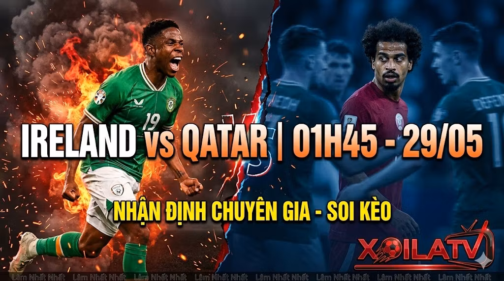 Nhận định soi kèo Ireland vs Qatar 01h45 ngày 29/5/2026 - Chuyên gia Xoilac TV.