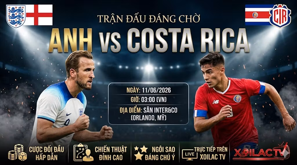 Nhận định trận đấu Anh vs Costa Rica (03h00 ngày 11/06/2026). Cuộc đối đầu kịch tính rà soát đội hình trước thềm World Cup 2026 trên Xoilac TV.