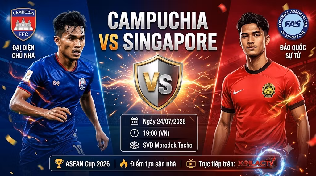 Nhận định bóng đá trận Campuchia vs Singapore lúc 19h ngày 24/7 bảng A ASEAN Cup 2026 trực tiếp trên Xoilac TV