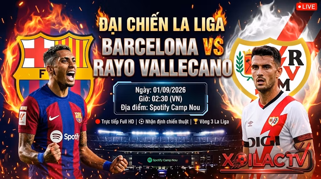 Nhận định Barca vs Vallecano vòng 3 La Liga 2026. Trực tiếp bóng đá trận đại chiến tại sân Camp Nou ngày 01/09 trên Xoilac TV.
