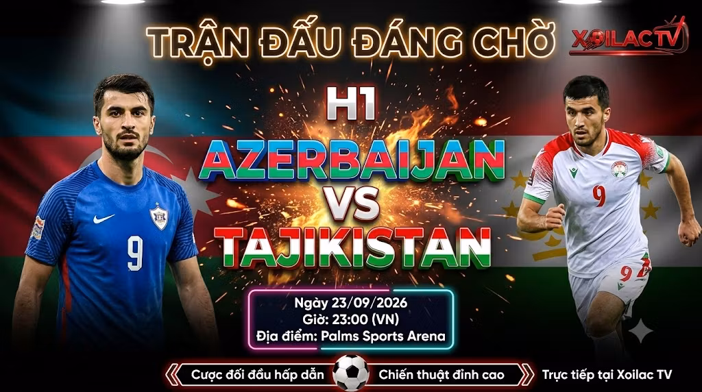 Nhận định Azerbaijan vs Tajikistan (23h00, 23/09): Bài test khối Low-block của đại diện Trung Á